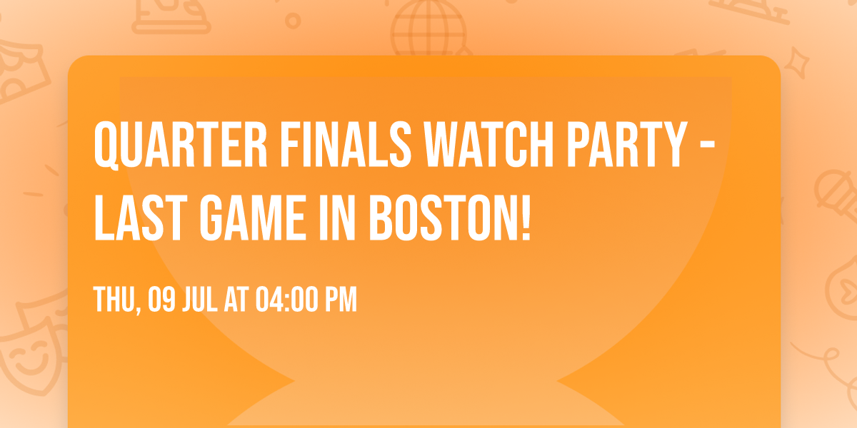 Quarter Finals Watch Party - Last Game in Boston!