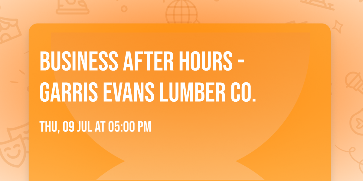 Business After Hours - Garris Evans Lumber Co.