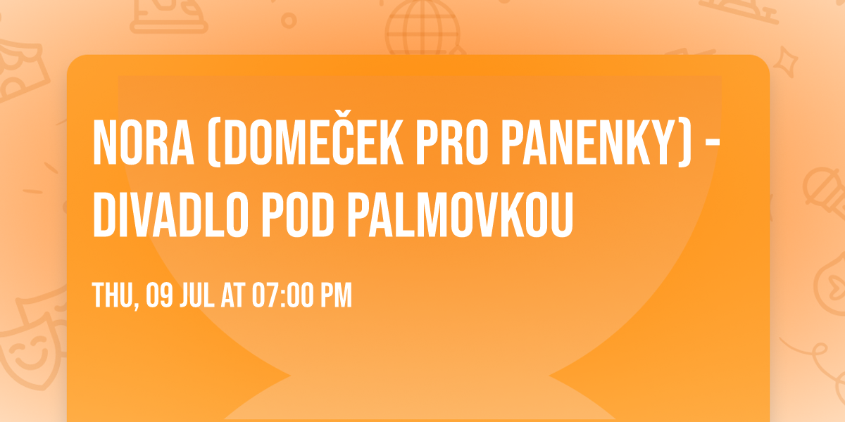 NORA (DOME\u010cEK PRO PANENKY) - Divadlo pod Palmovkou