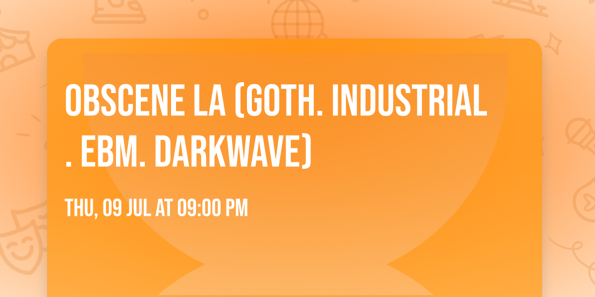 OBSCENE LA (Goth. Industrial. EBM. Darkwave)