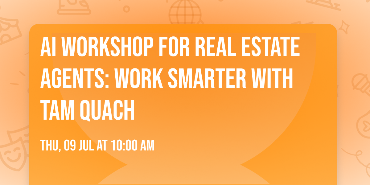 AI Workshop for Real Estate Agents: Work Smarter  With Tam Quach
