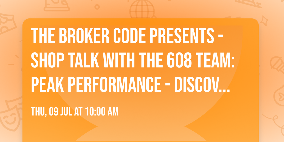 The Broker Code Presents - Shop Talk with The 608 Team: Peak Performance - Discover Your Next Level