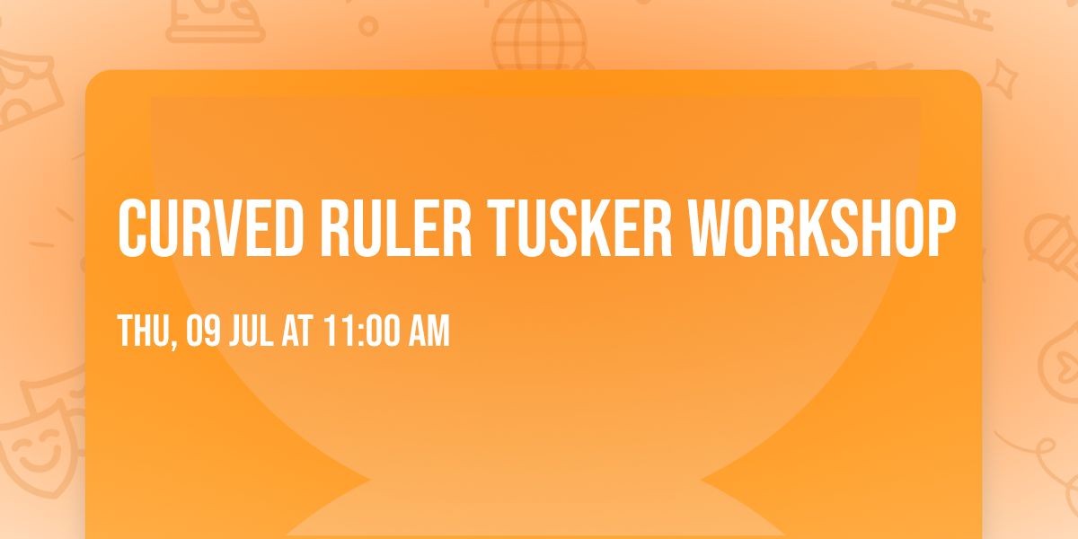 Curved Ruler TUSKER Workshop 