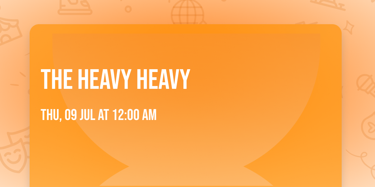The Heavy Heavy