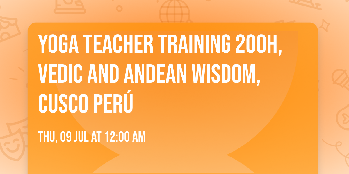 Yoga Teacher training 200h, Vedic and Andean Wisdom, Cusco Per\u00fa 