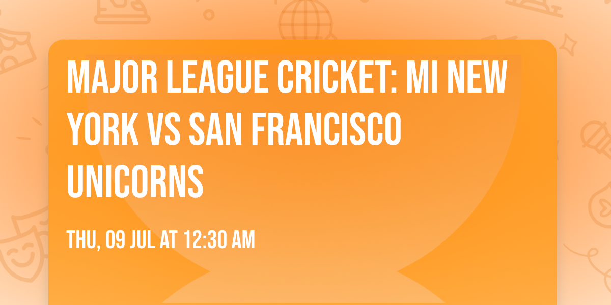 Major League Cricket: MI New York vs San Francisco Unicorns