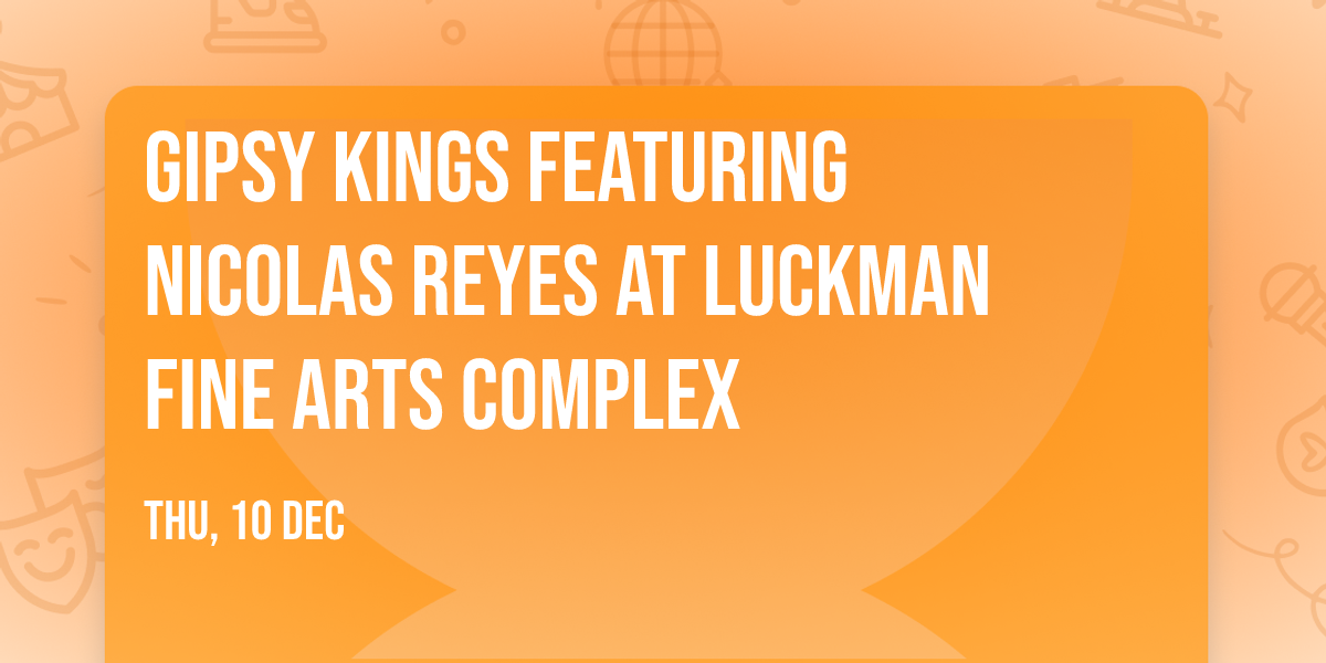 Gipsy Kings featuring Nicolas Reyes at Luckman Fine Arts Complex