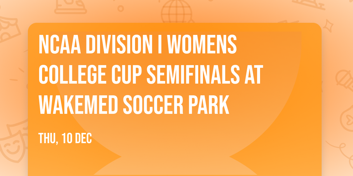 NCAA Division I Womens College Cup Semifinals at WakeMed Soccer Park