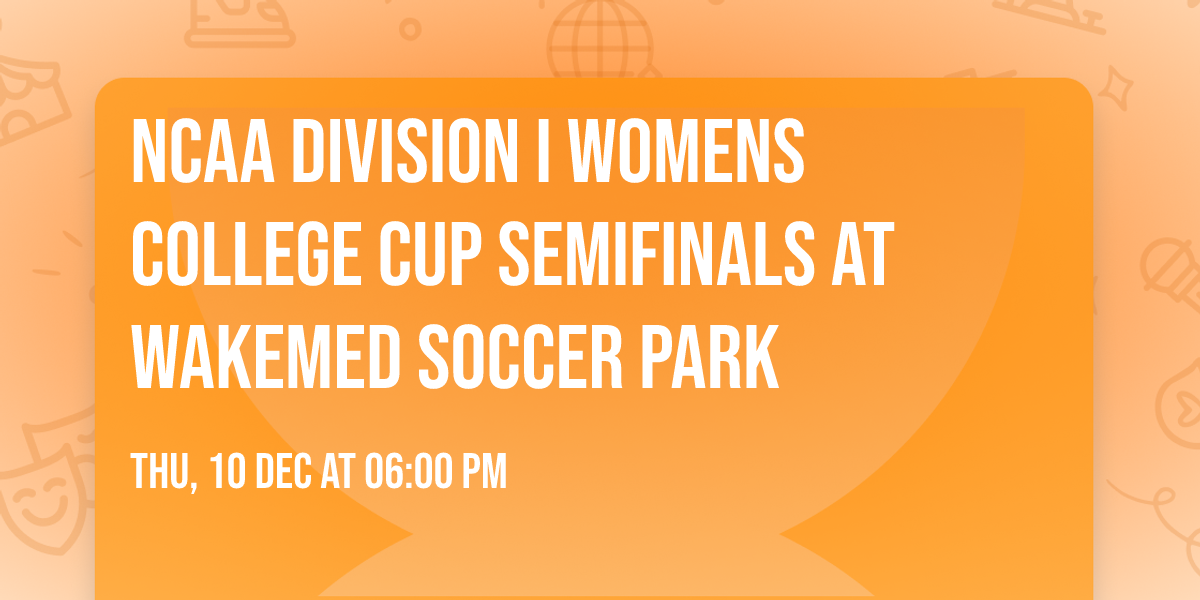NCAA Division I Womens College Cup Semifinals at WakeMed Soccer Park