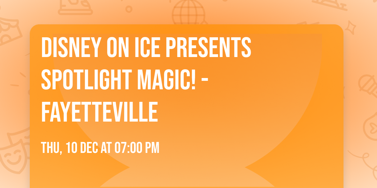 Disney On Ice presents Spotlight Magic! - Fayetteville