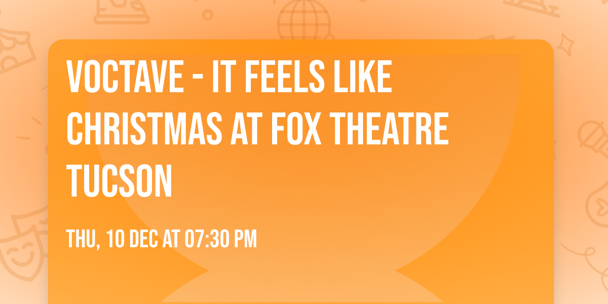 Voctave - It Feels Like Christmas at Fox Theatre Tucson