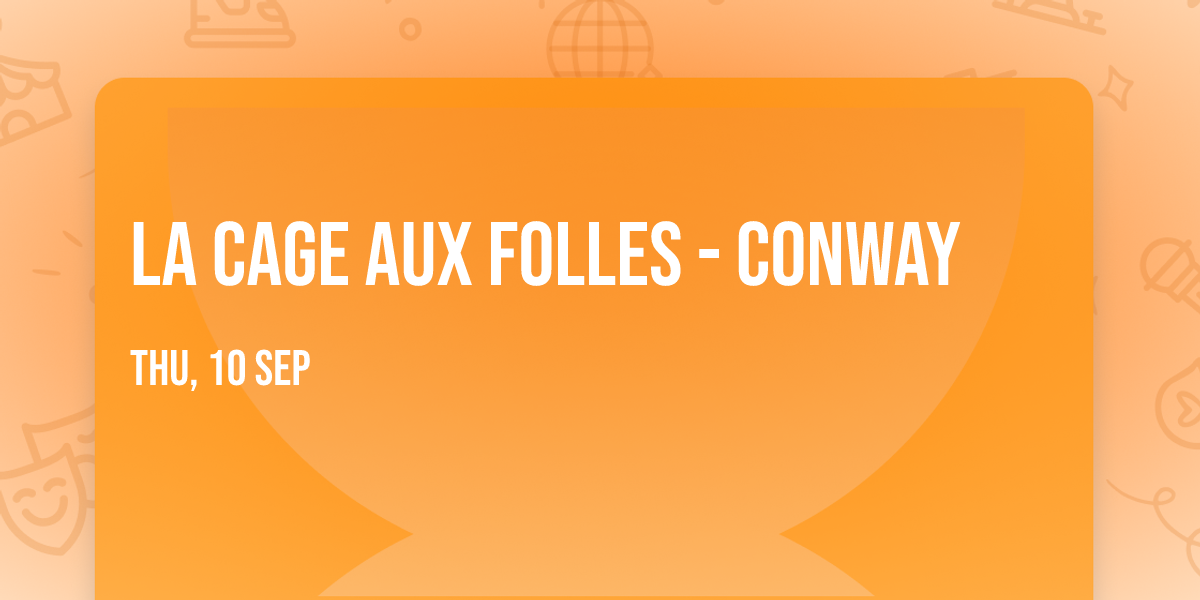 La Cage Aux Folles - Conway