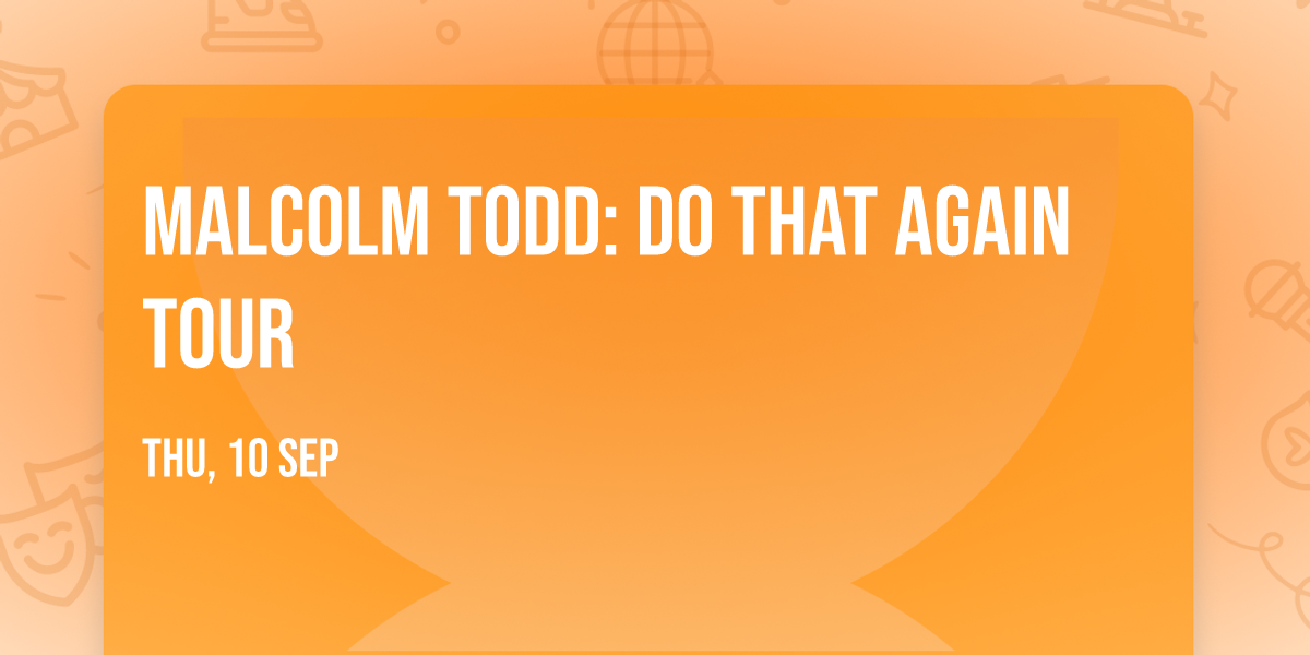 Malcolm Todd: Do That Again Tour