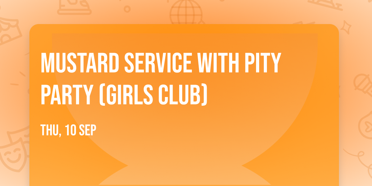 Mustard Service with Pity Party (Girls Club)