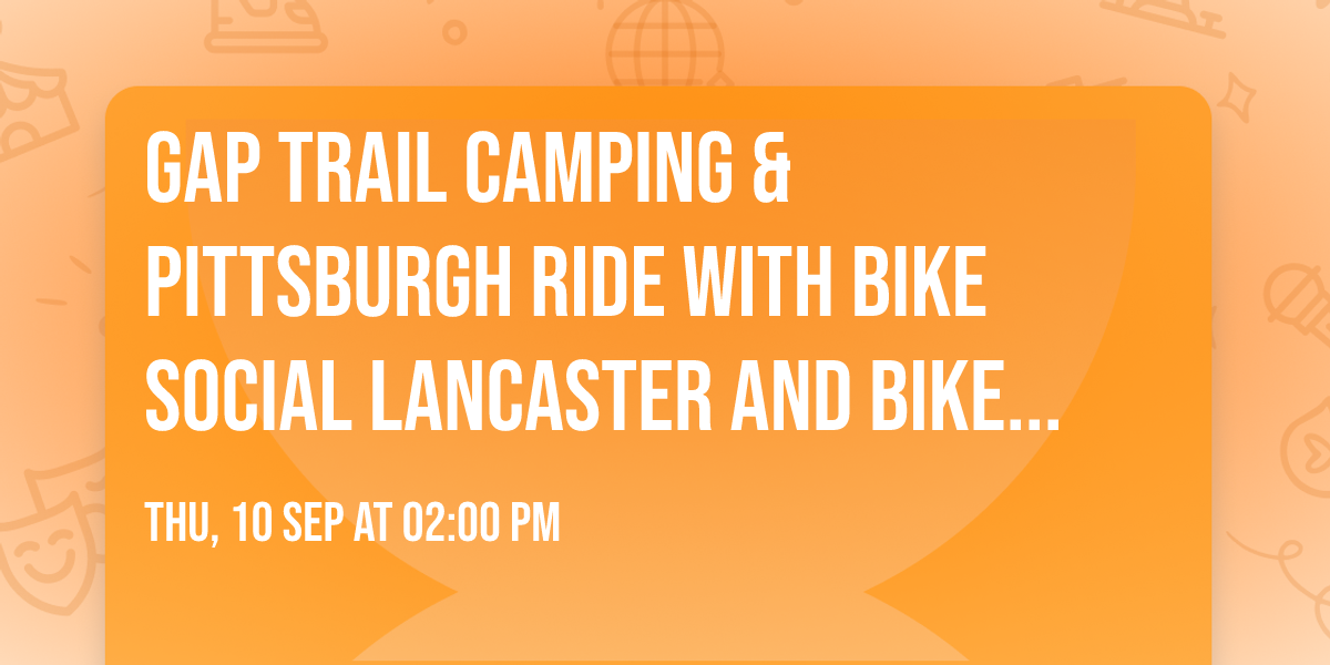 GAP Trail Camping & Pittsburgh Ride with Bike Social Lancaster and Bike Social Baltimore 