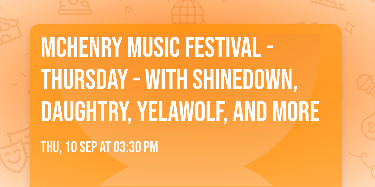 McHenry Music Festival - Thursday - with Shinedown, Daughtry, Yelawolf, and more