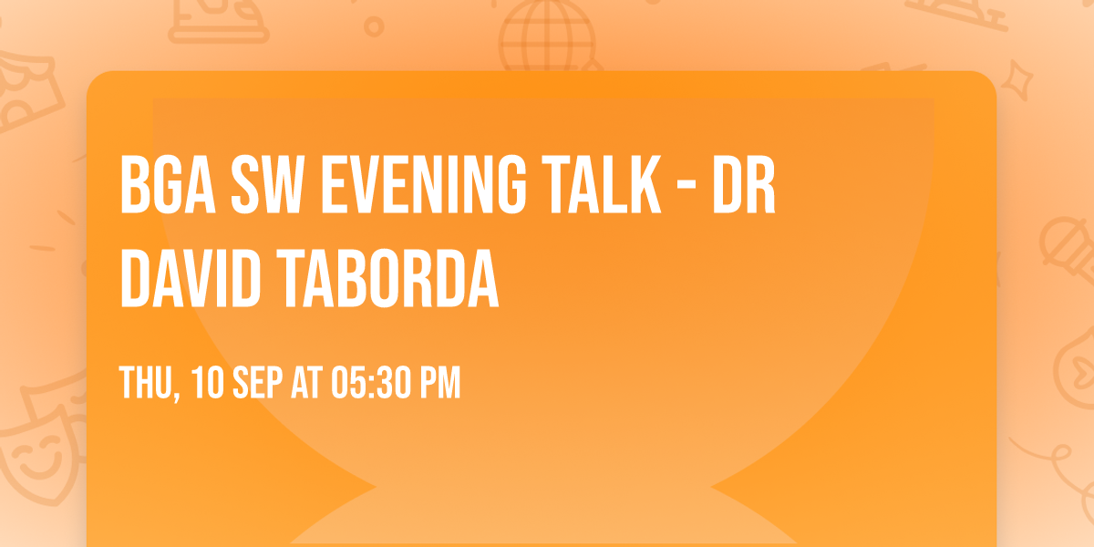 BGA SW Evening Talk - Dr David Taborda