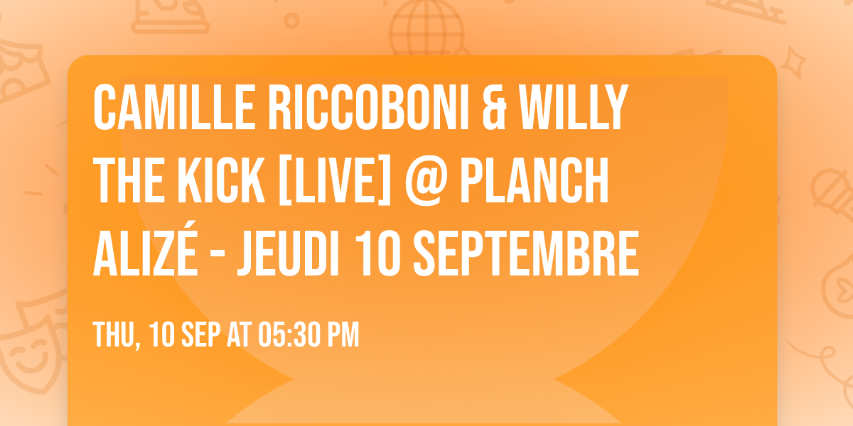 Camille Riccoboni & Willy The kick [Live] @ Planch Alizé - Jeudi 10 Septembre