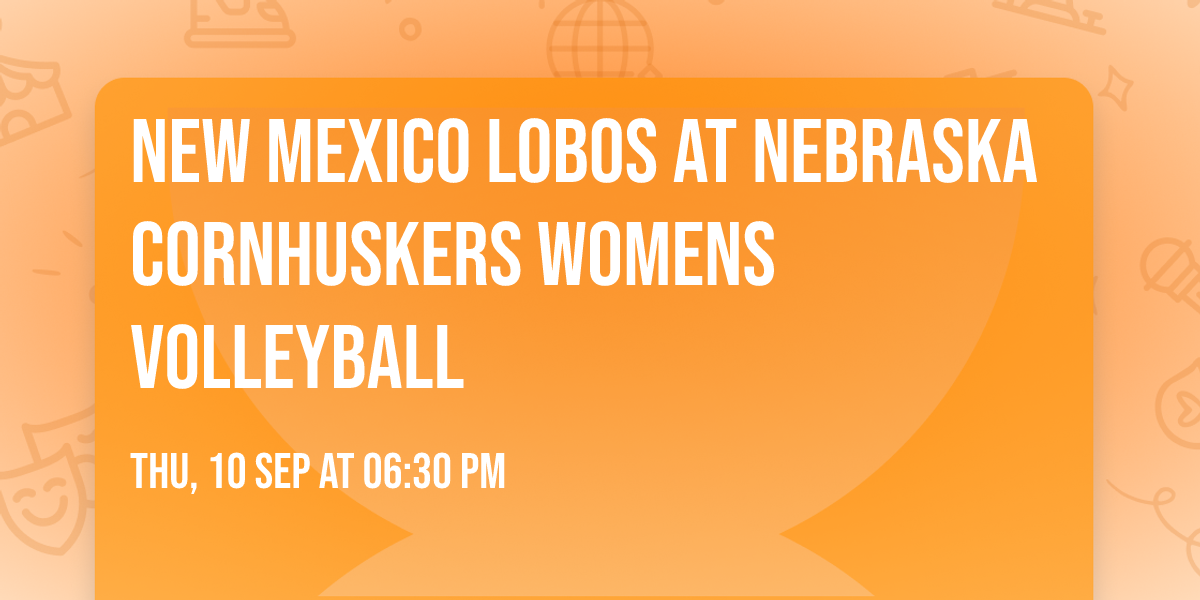 New Mexico Lobos at Nebraska Cornhuskers Womens Volleyball
