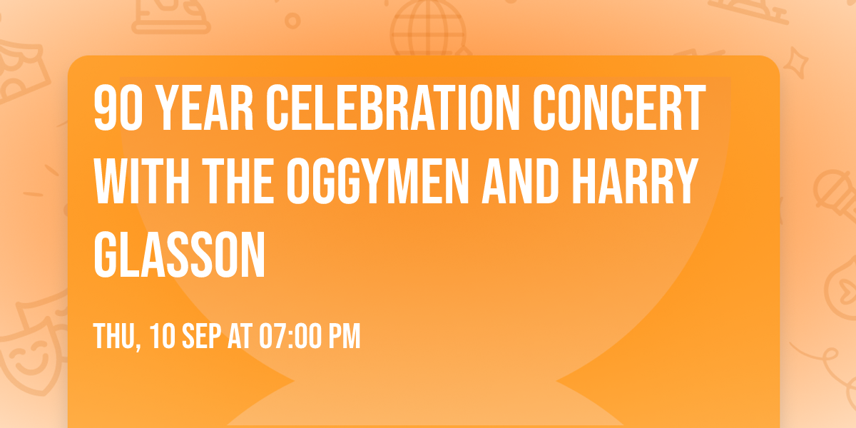 90 Year Celebration Concert with The Oggymen and Harry Glasson