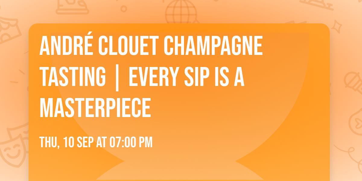 Andr\u00e9 Clouet Champagne Tasting | Every Sip Is a Masterpiece