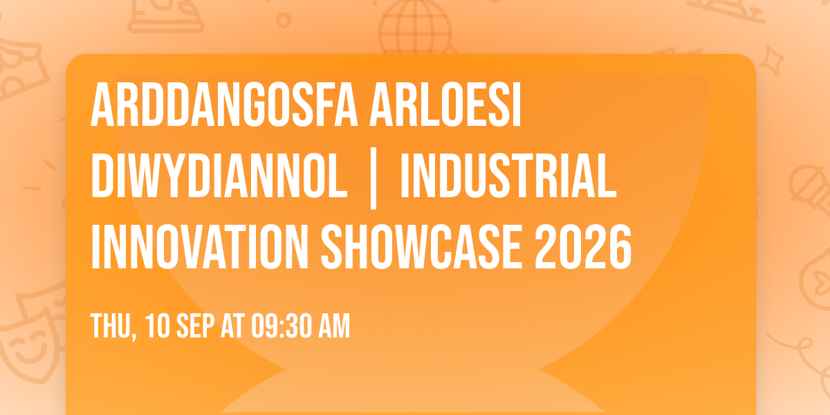 Arddangosfa Arloesi Diwydiannol | Industrial Innovation Showcase 2026