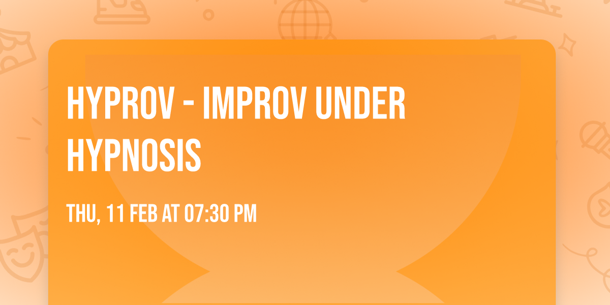 Hyprov - Improv Under Hypnosis