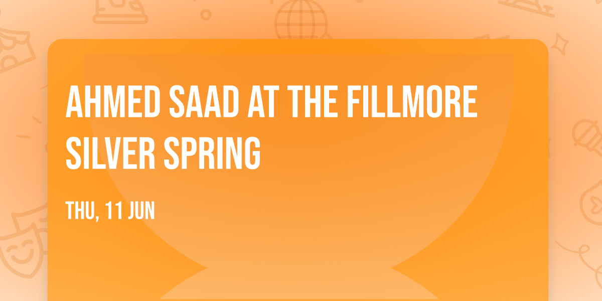 Ahmed Saad at The Fillmore Silver Spring