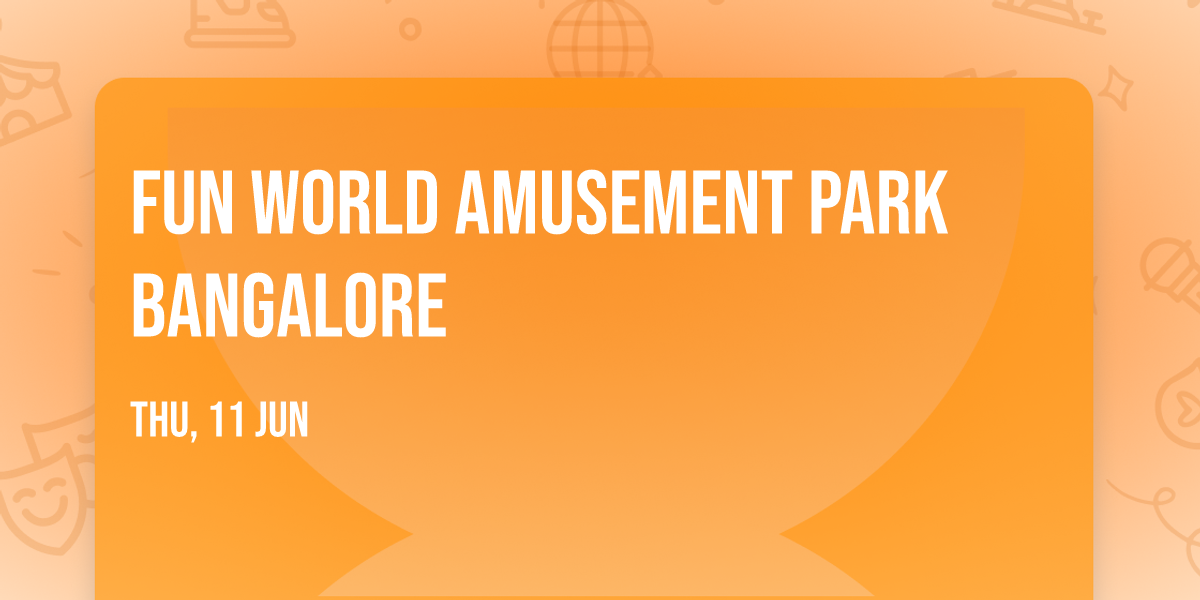 Fun World Amusement Park Bangalore