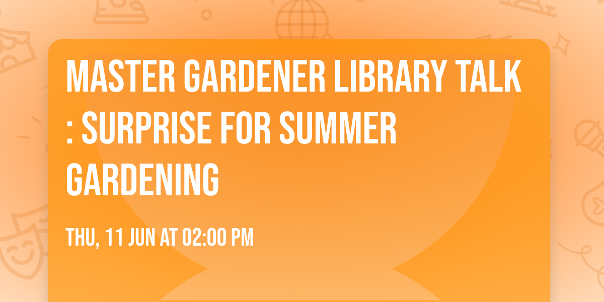 Master Gardener Library Talk: Surprise for Summer Gardening