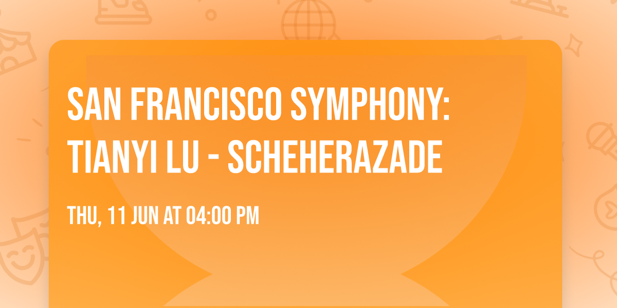 San Francisco Symphony: Tianyi Lu - Scheherazade