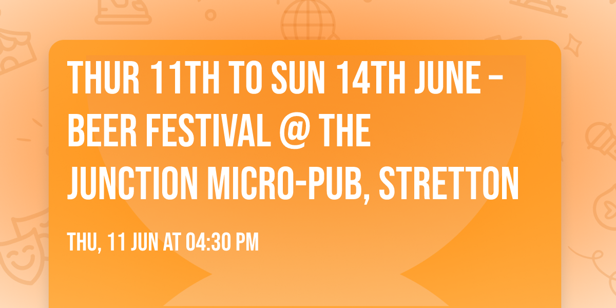 Thur 11th to Sun 14th June \u2013 Beer Festival @ The Junction Micro-Pub, Stretton