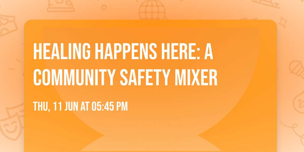 Healing Happens Here: A Community Safety Mixer