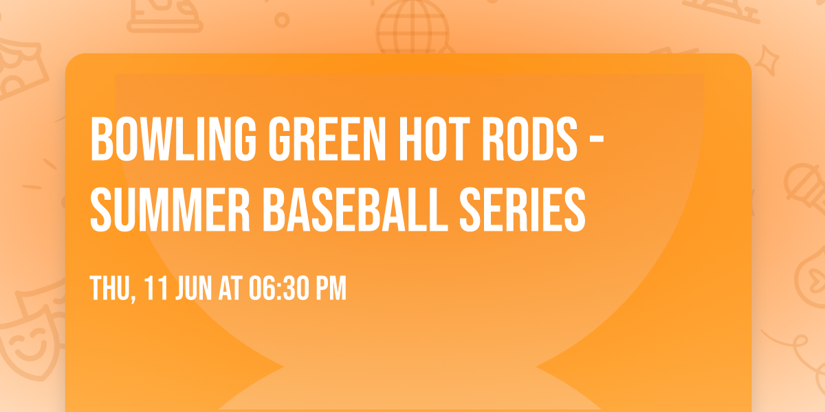 Bowling Green Hot Rods - Summer Baseball Series