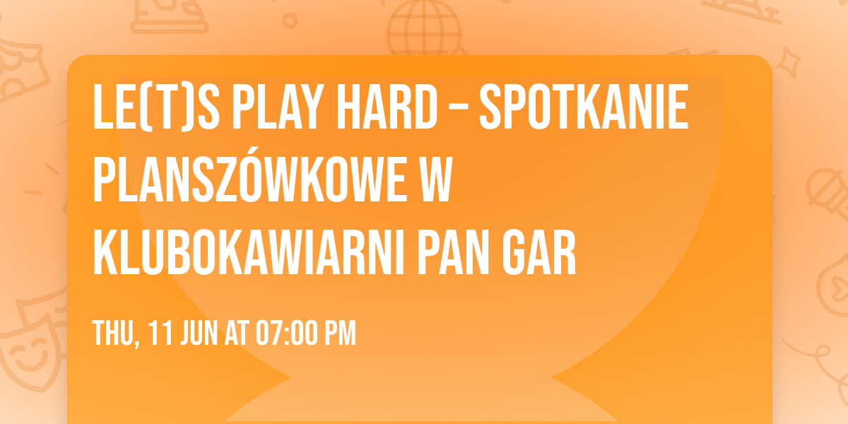 Le(t)s Play Hard \u2013 spotkanie plansz\u00f3wkowe w Klubokawiarni Pan Gar