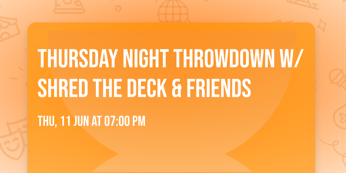 Thursday Night Throwdown w\/ Shred The Deck & Friends