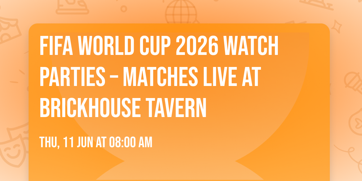 FIFA World Cup 2026 Watch Parties \u2013 Matches LIVE at Brickhouse Tavern