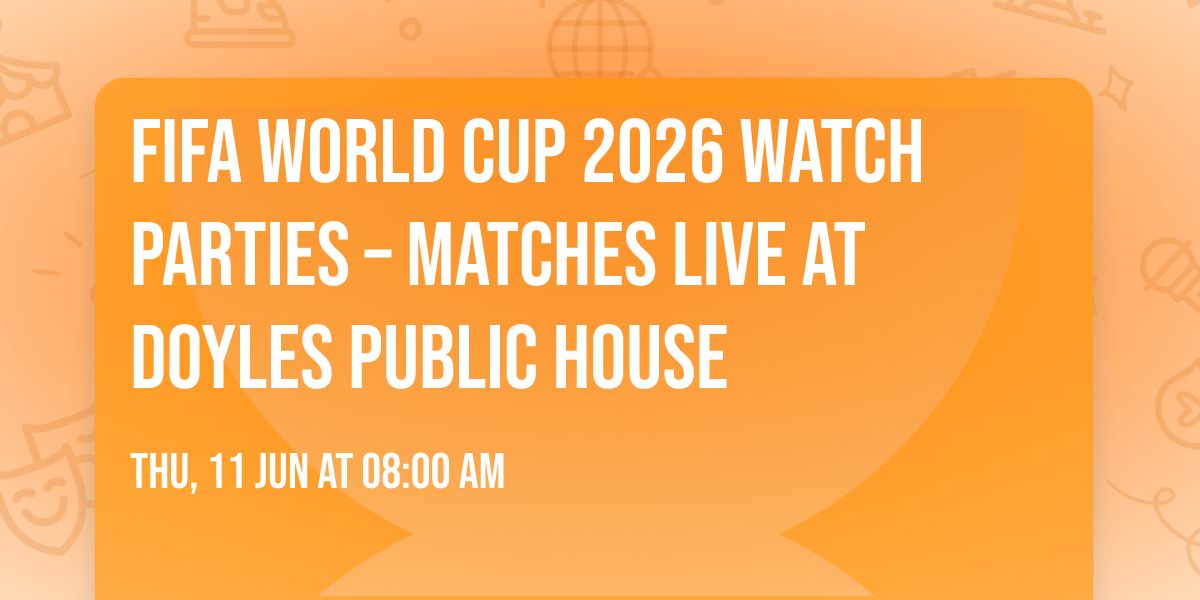 FIFA World Cup 2026 Watch Parties \u2013 Matches LIVE at Doyles Public House
