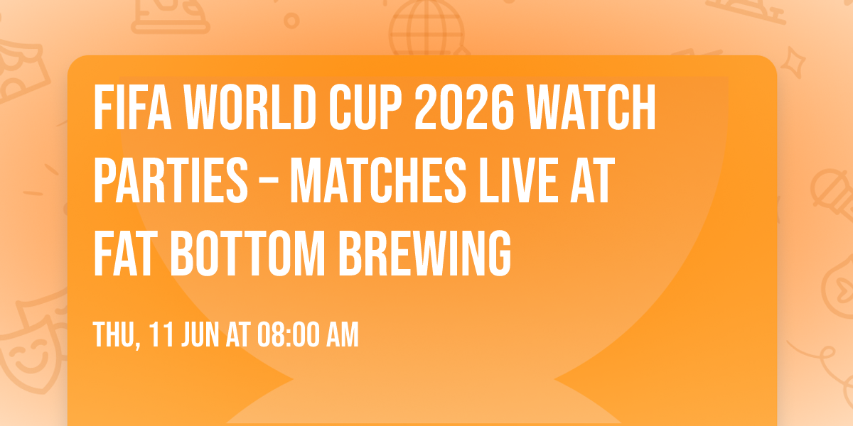 FIFA World Cup 2026 Watch Parties \u2013 Matches LIVE at Fat Bottom Brewing