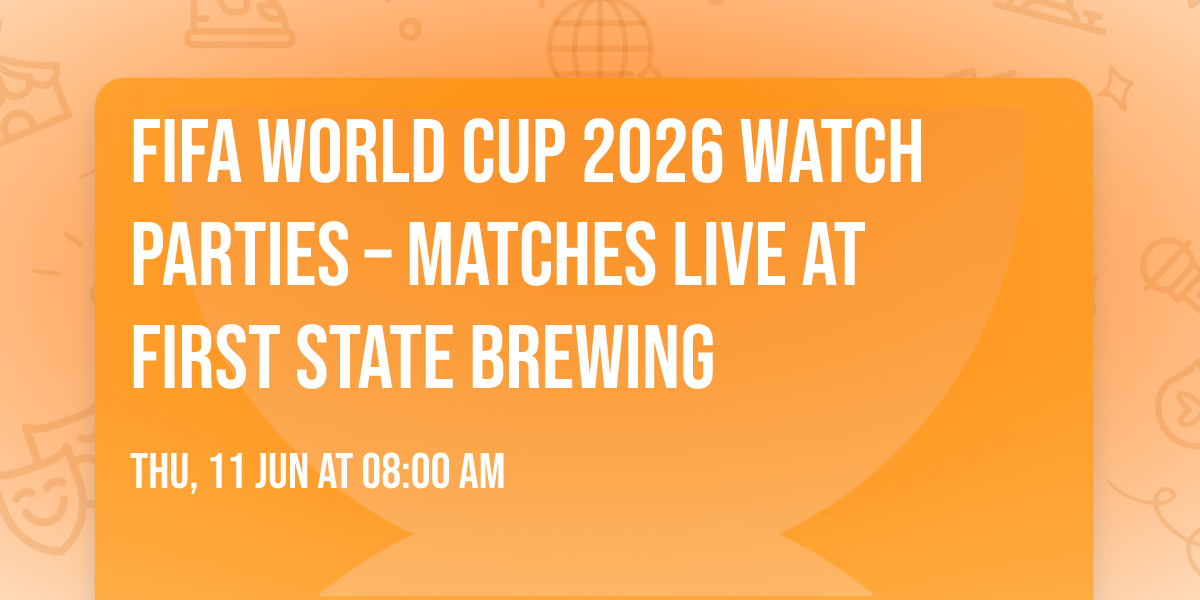 FIFA World Cup 2026 Watch Parties \u2013 Matches LIVE at First State Brewing