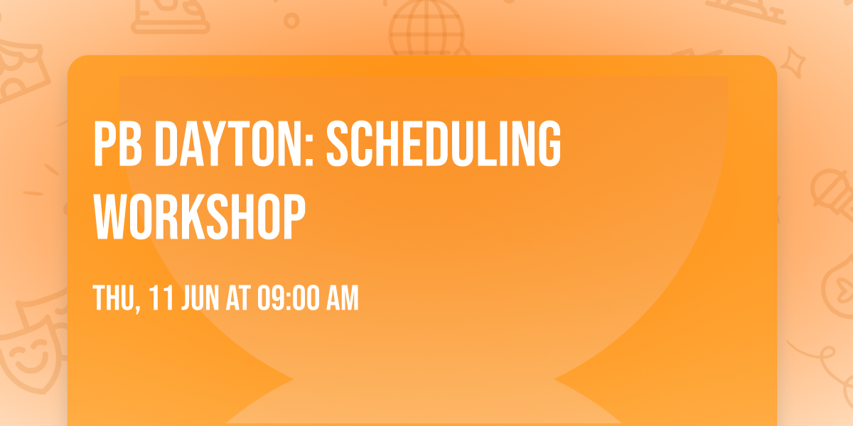PB Dayton: Scheduling Workshop
