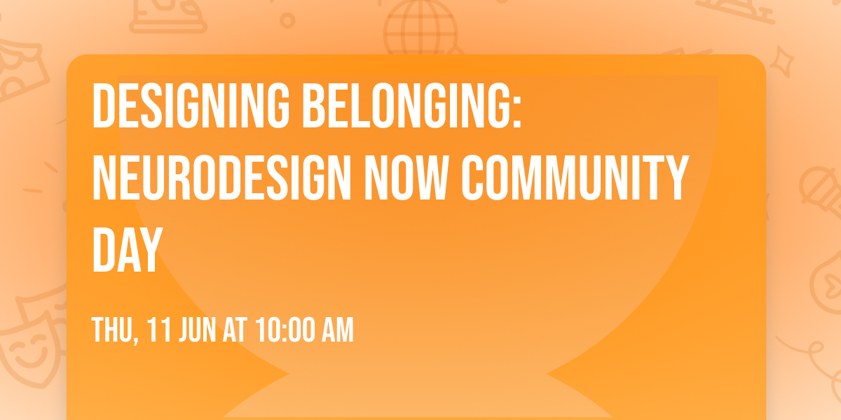 Designing Belonging: NeuroDesign Now Community Day