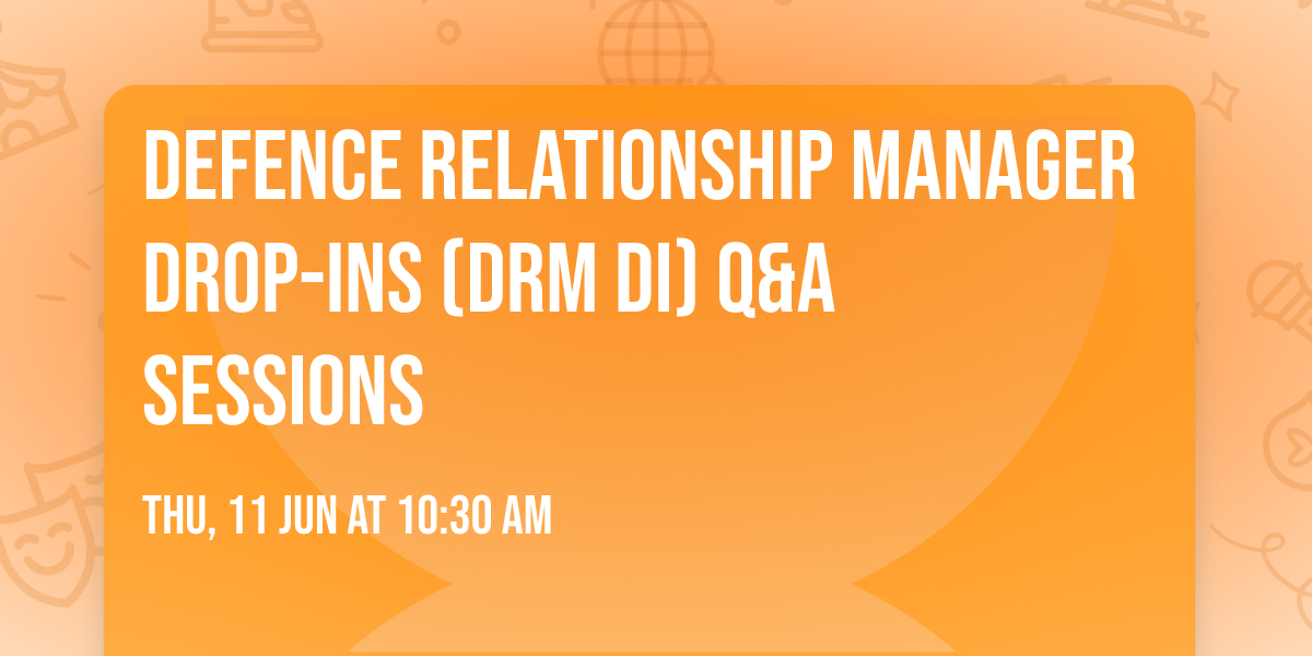 Defence Relationship Manager Drop-Ins (DRM DI)  Q&A Sessions