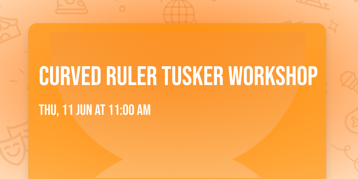 Curved Ruler TUSKER Workshop 