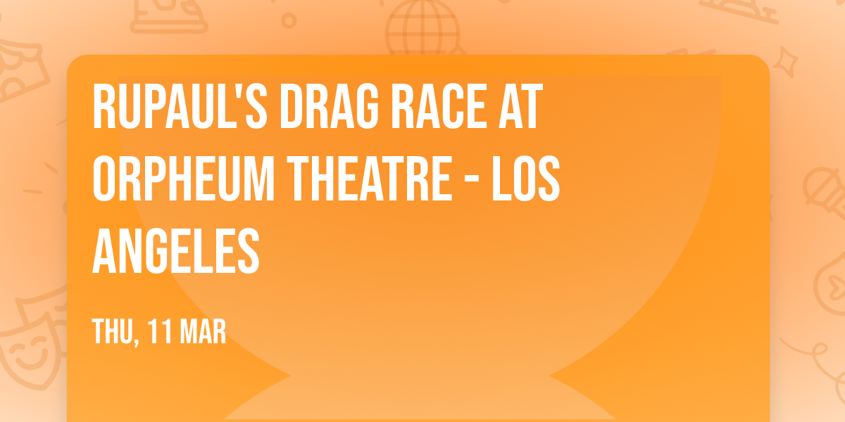RuPaul's Drag Race at Orpheum Theatre - Los Angeles