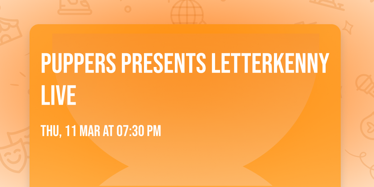 Puppers Presents LETTERKENNY LIVE