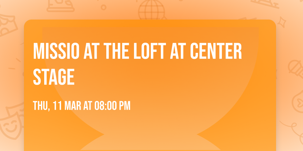 Missio at The Loft at Center Stage
