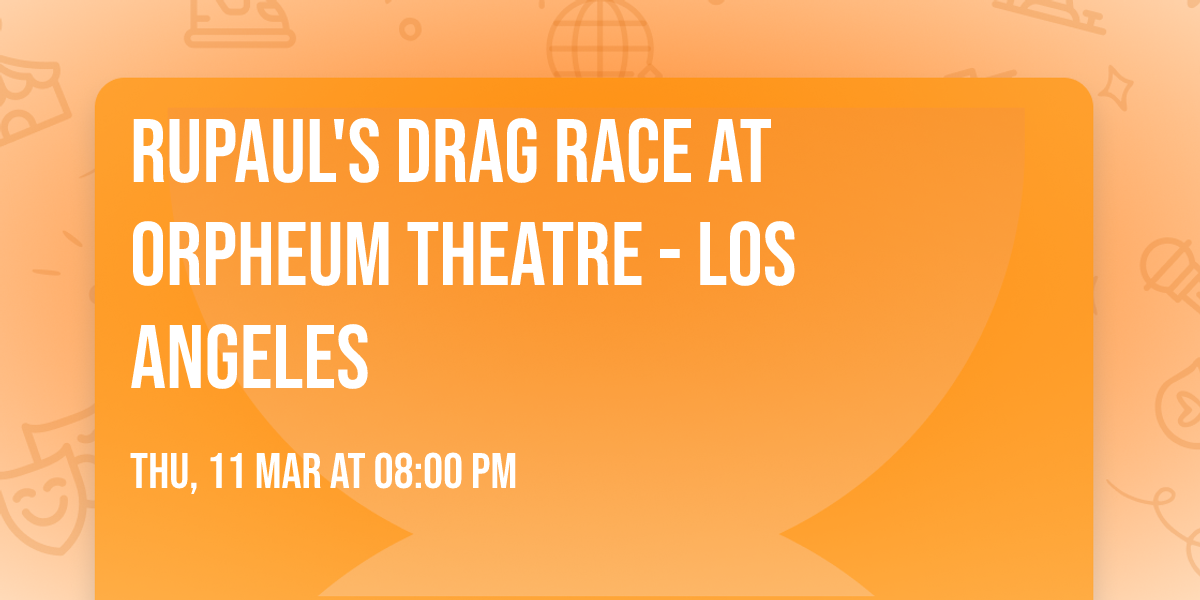 RuPaul's Drag Race at Orpheum Theatre - Los Angeles
