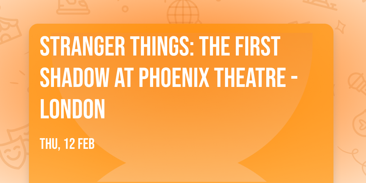 Stranger Things: The First Shadow at Phoenix Theatre - London