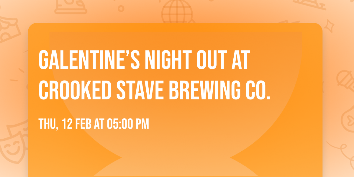 Galentine\u2019s Night Out at Crooked Stave Brewing Co.